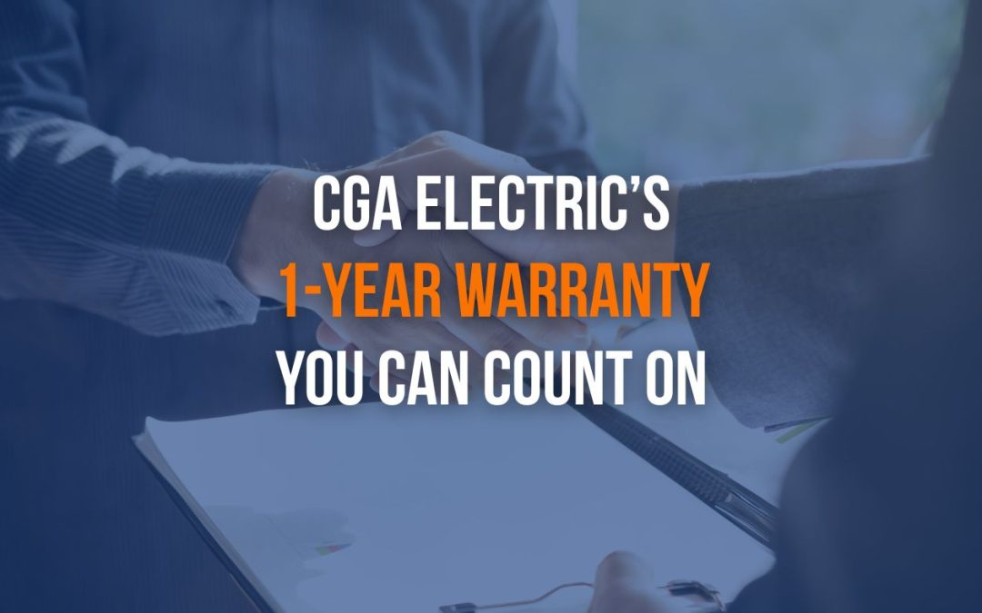CGA Electric’s Service Guarantee: A 1-Year Warranty You Can Count On